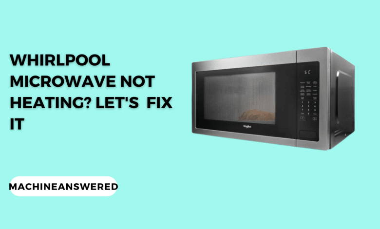 Whirlpool Microwave Not Heating